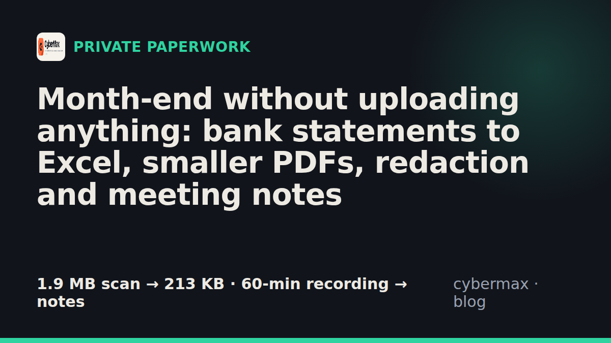 Month-end without uploading anything: bank statements to Excel, smaller PDFs, redaction and meeting notes