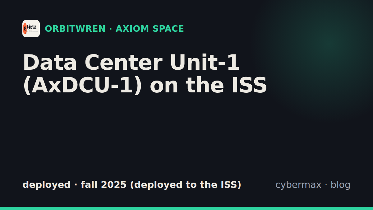 Axiom Space Data Center Unit-1 (AxDCU-1) on the ISS: status, hardware, launch (deployed)