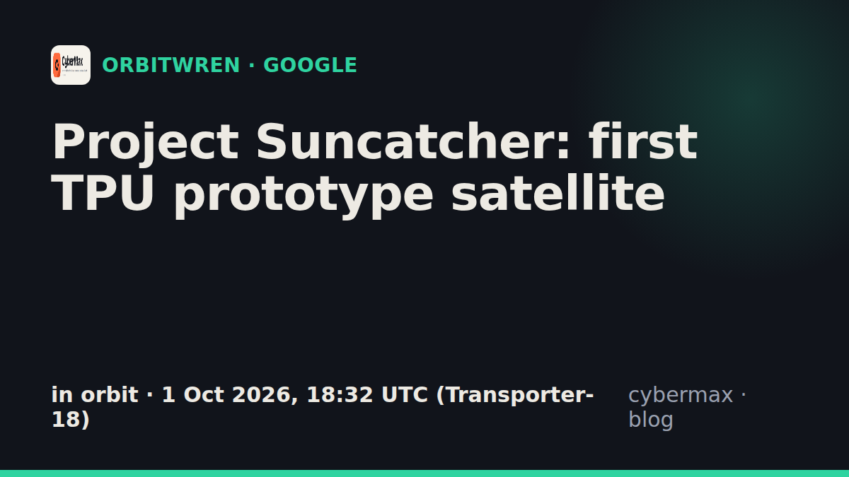 Google Project Suncatcher: status, hardware, launch (in orbit)