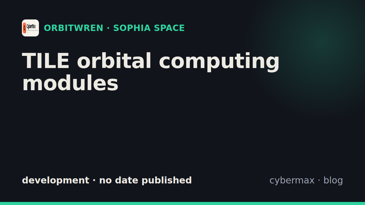 Sophia Space TILE orbital computing modules: status, hardware, launch (development)
