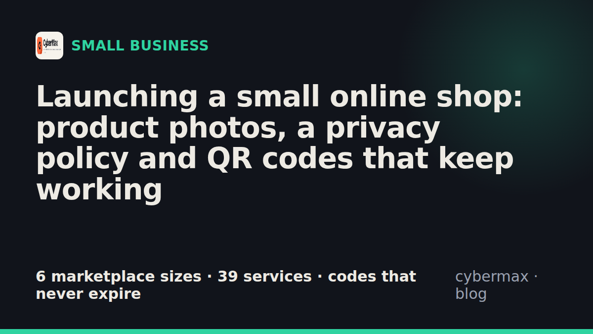 Launching a small online shop: product photos, a privacy policy and QR codes that keep working